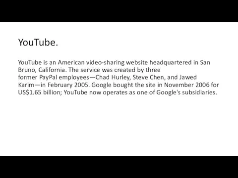 YouTube. YouTube is an American video-sharing website headquartered in San