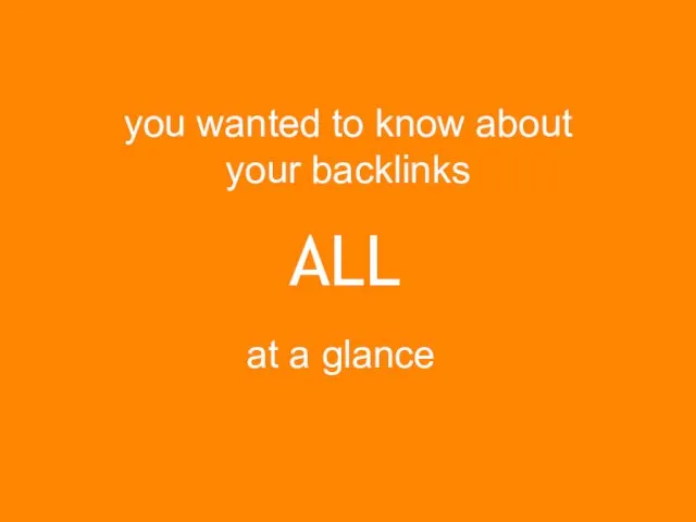 ALL you wanted to know about your backlinks at a glance