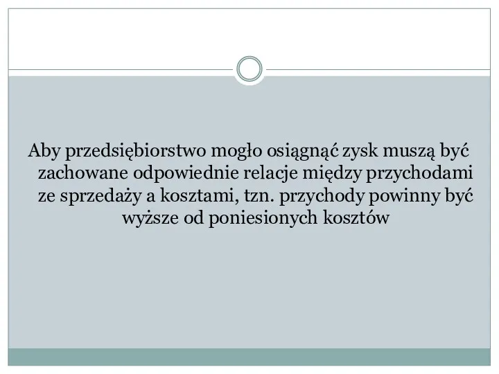 Aby przedsiębiorstwo mogło osiągnąć zysk muszą być zachowane odpowiednie relacje