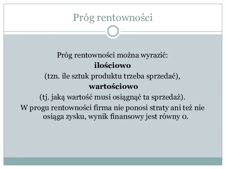 Próg rentowności Próg rentowności można wyrazić: ilościowo (tzn. ile sztuk