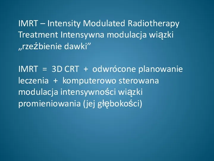 IMRT – Intensity Modulated Radiotherapy Treatment Intensywna modulacja wiązki „rzeźbienie