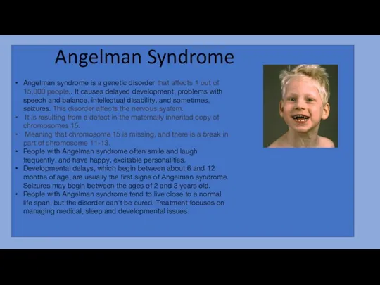 Angelman syndrome is a genetic disorder that affects 1 out of 15,000 people..