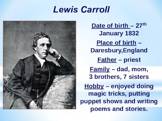 Lewis Carroll Date of birth – 27th January 1832 Place
