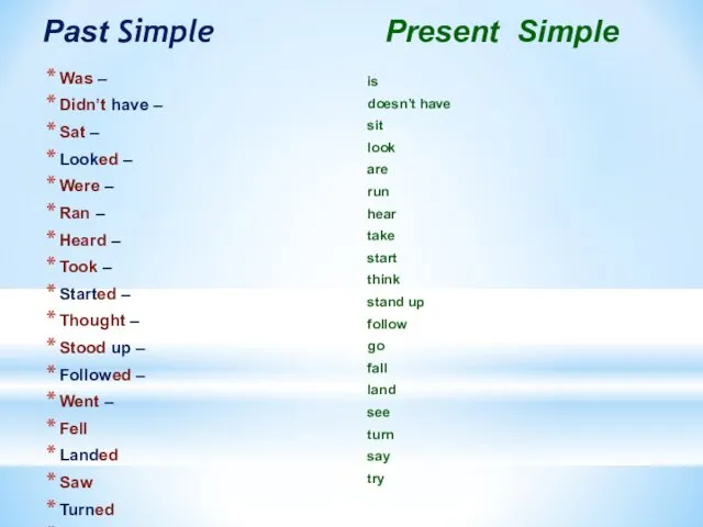 Past Simple Present Simple Was – Didn’t have – Sat