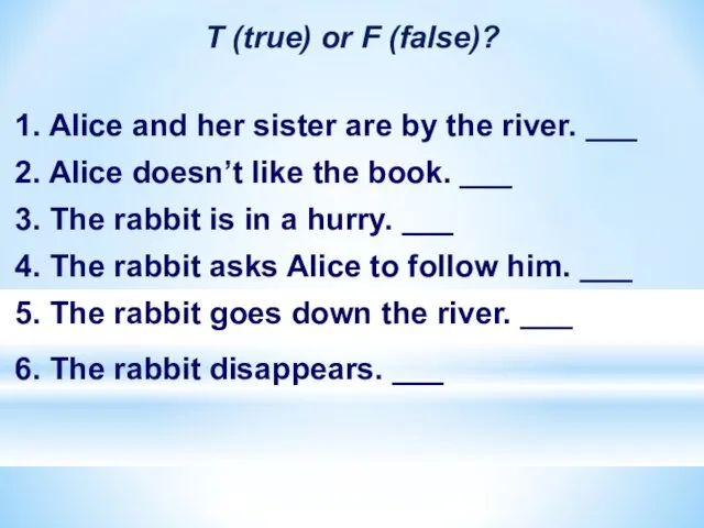T (true) or F (false)? 1. Alice and her sister
