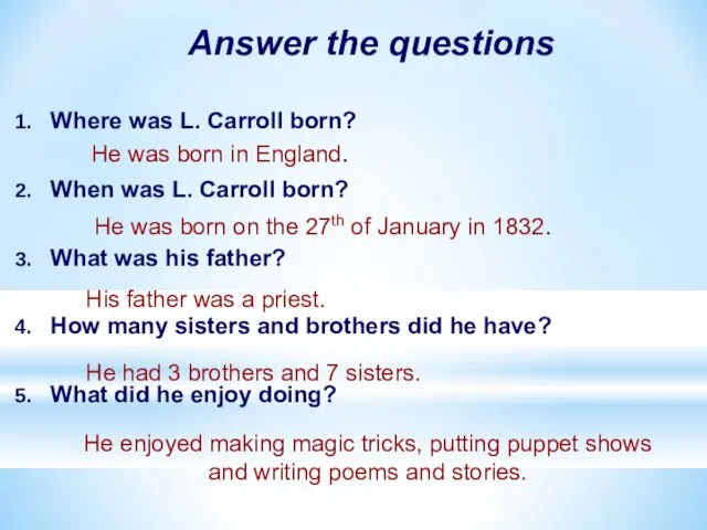 Answer the questions 1. Where was L. Carroll born? 2. When was L.