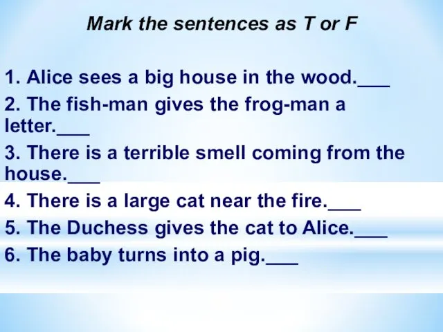 Mark the sentences as T or F 1. Alice sees a big house