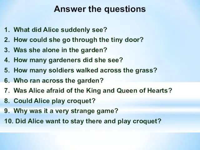 Answer the questions 1. What did Alice suddenly see? 2.