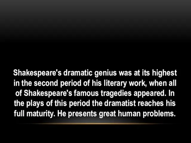 Shakespeare's dramatic genius was at its highest in the second period of his