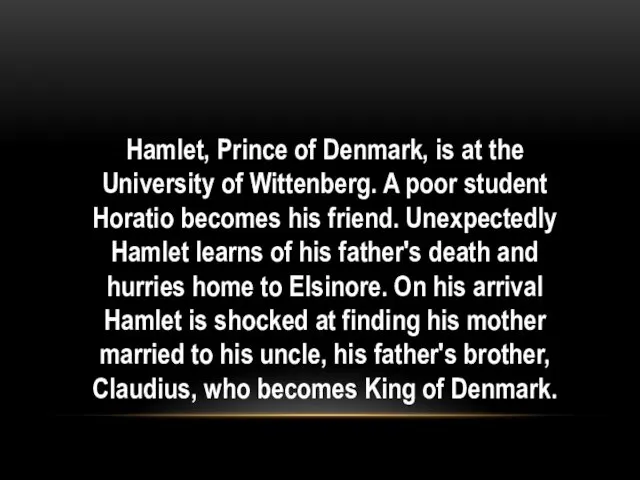 Hamlet, Prince of Denmark, is at the University of Wittenberg. A poor student