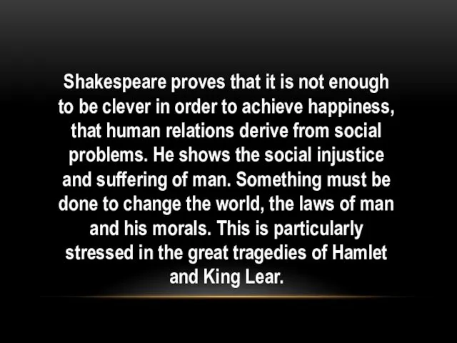 Shakespeare proves that it is not enough to be clever in order to