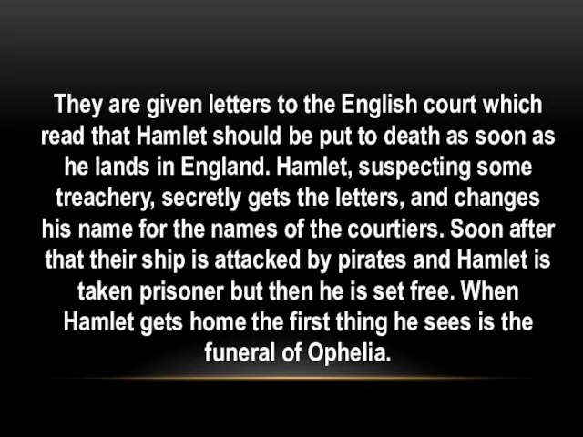 They are given letters to the English court which read that Hamlet should