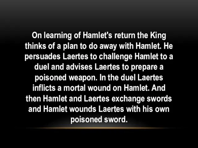 On learning of Hamlet's return the King thinks of a plan to do