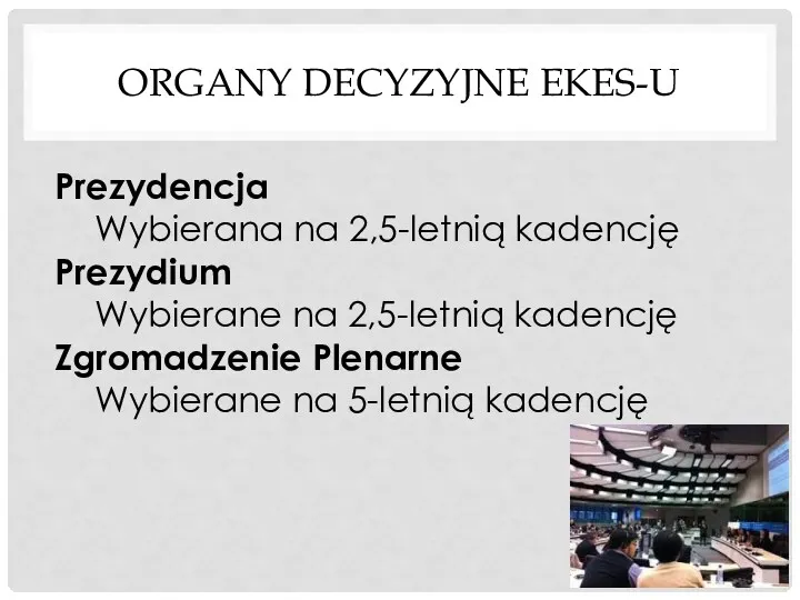 ORGANY DECYZYJNE EKES-U Prezydencja Wybierana na 2,5-letnią kadencję Prezydium Wybierane