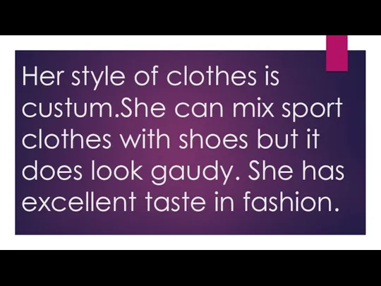 Her style of clothes is custum.She can mix sport clothes