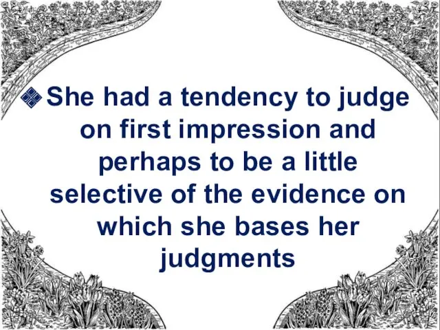 She had a tendency to judge on first impression and