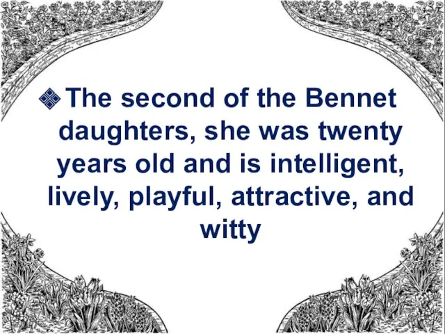 The second of the Bennet daughters, she was twenty years