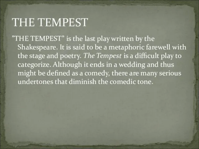 ”THE TEMPEST” is the last play written by the Shakespeare.