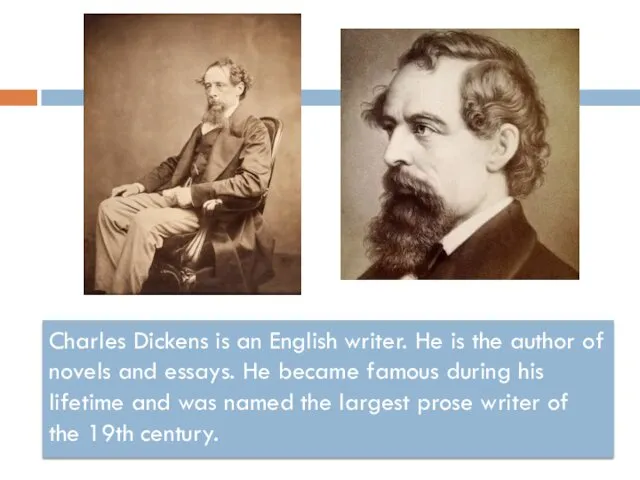Charles Dickens is an English writer. He is the author