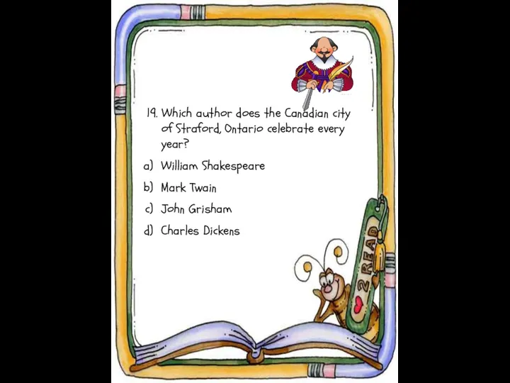 19. Which author does the Canadian city of Straford, Ontario