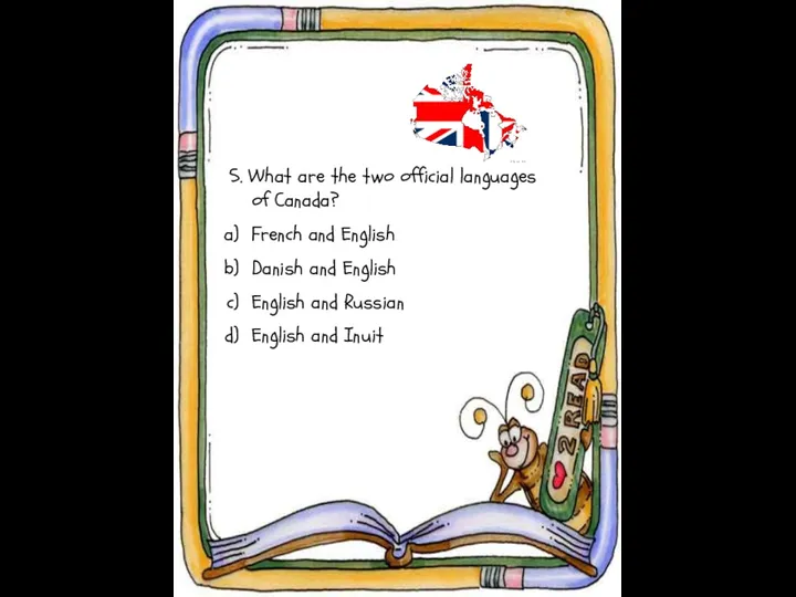 5. What are the two official languages of Canada? French
