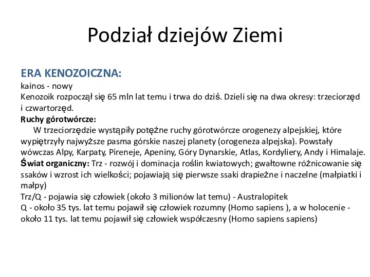 Podział dziejów Ziemi ERA KENOZOICZNA: kainos - nowy Kenozoik rozpoczął