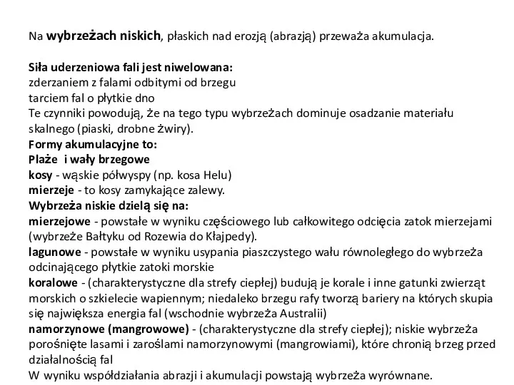 Na wybrzeżach niskich, płaskich nad erozją (abrazją) przeważa akumulacja. Siła