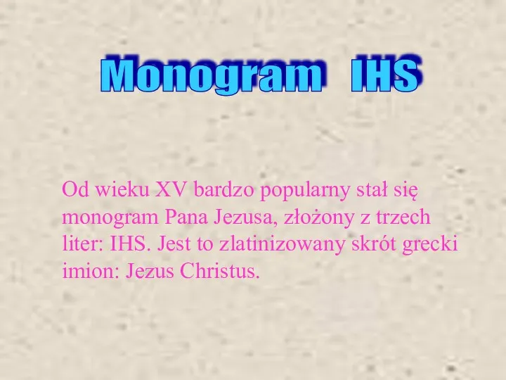 Od wieku XV bardzo popularny stał się monogram Pana Jezusa,