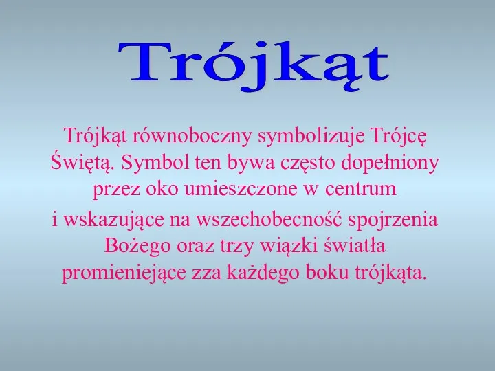 Trójkąt równoboczny symbolizuje Trójcę Świętą. Symbol ten bywa często dopełniony