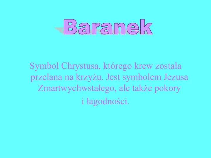 Symbol Chrystusa, którego krew została przelana na krzyżu. Jest symbolem