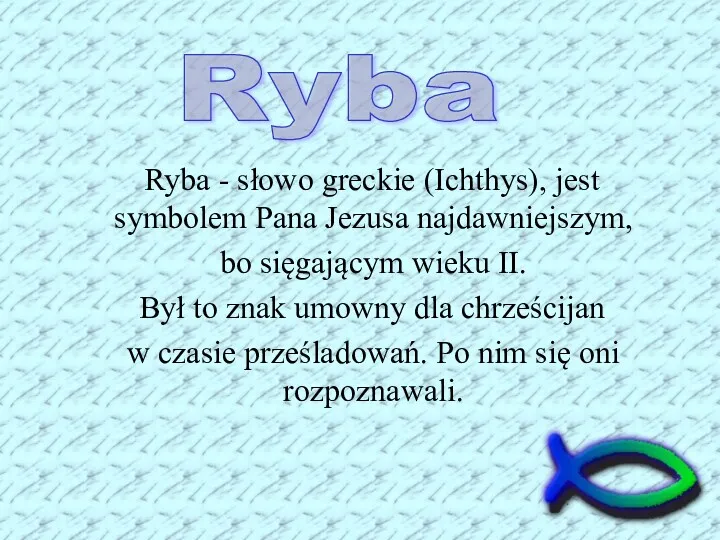 Ryba - słowo greckie (Ichthys), jest symbolem Pana Jezusa najdawniejszym,