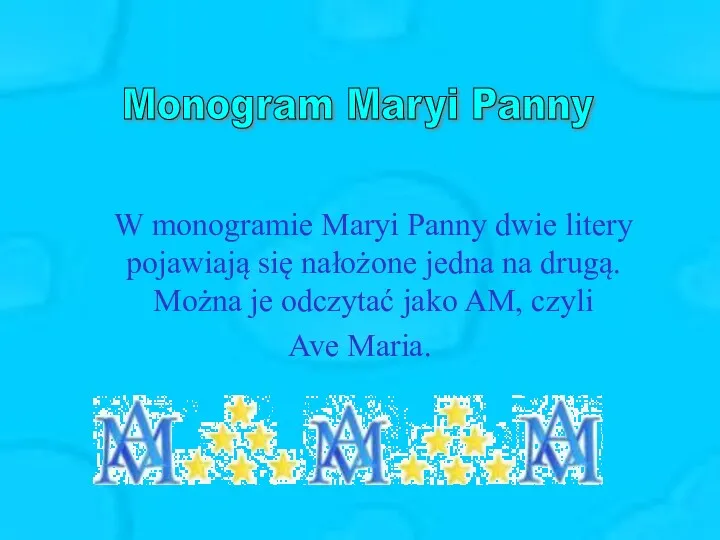 W monogramie Maryi Panny dwie litery pojawiają się nałożone jedna