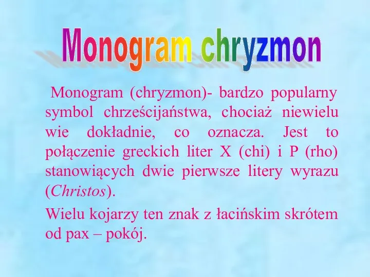 Monogram (chryzmon)- bardzo popularny symbol chrześcijaństwa, chociaż niewielu wie dokładnie,