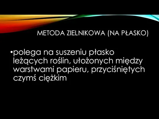 METODA ZIELNIKOWA (NA PŁASKO) polega na suszeniu płasko leżących roślin,