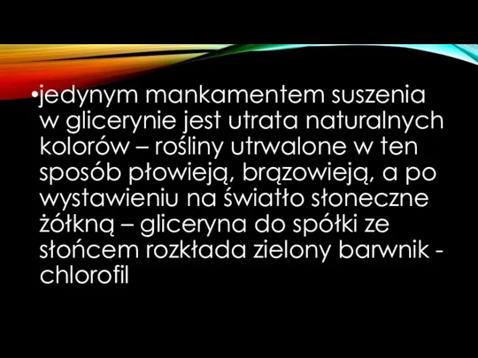 jedynym mankamentem suszenia w glicerynie jest utrata naturalnych kolorów –