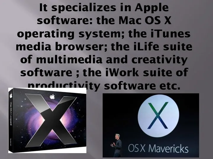 It specializes in Apple software: the Mac OS X operating