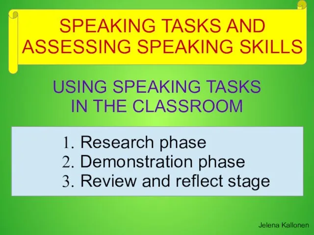 SPEAKING TASKS AND ASSESSING SPEAKING SKILLS Jelena Kallonen USING SPEAKING