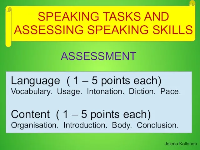 SPEAKING TASKS AND ASSESSING SPEAKING SKILLS Jelena Kallonen ASSESSMENT Language