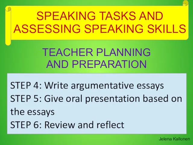 SPEAKING TASKS AND ASSESSING SPEAKING SKILLS Jelena Kallonen TEACHER PLANNING