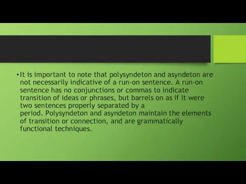 It is important to note that polysyndeton and asyndeton are