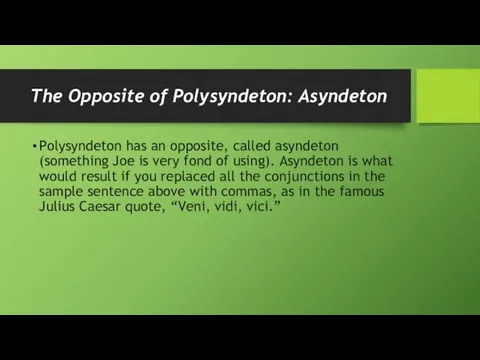 The Opposite of Polysyndeton: Asyndeton Polysyndeton has an opposite, called