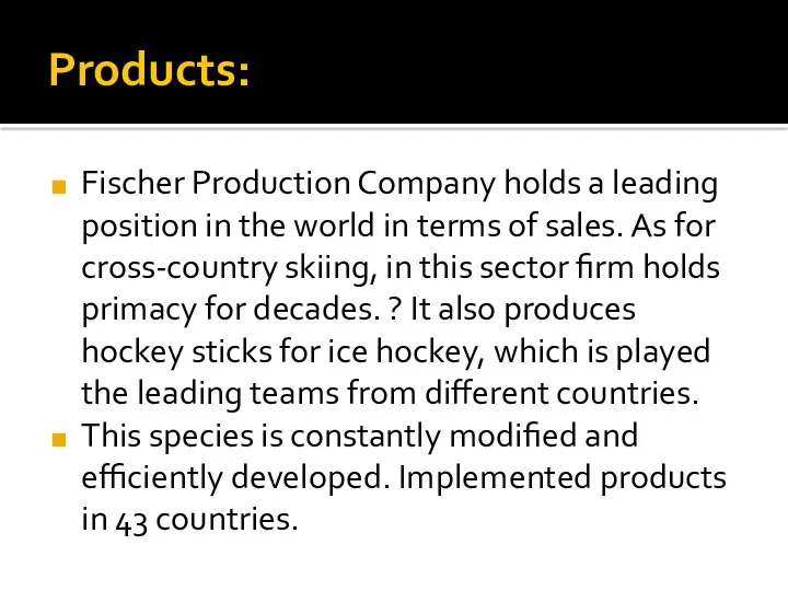 Products: Fischer Production Company holds a leading position in the