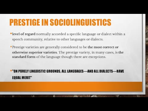 PRESTIGE IN SOCIOLINGUISTICS level of regard normally accorded a specific language or dialect