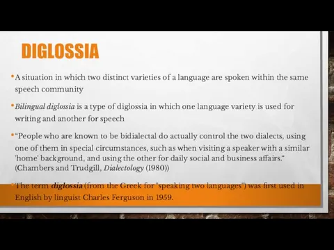 DIGLOSSIA A situation in which two distinct varieties of a language are spoken