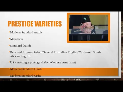 PRESTIGE VARIETIES Modern Standard Arabic Mandarin Standard Dutch Received Pronunciation/General Australian English/Cultivated South