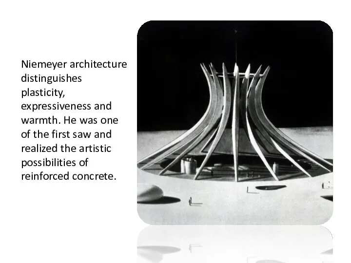 Niemeyer architecture distinguishes plasticity, expressiveness and warmth. He was one