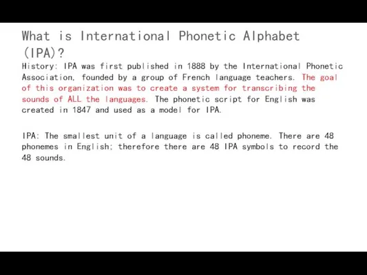 What is International Phonetic Alphabet (IPA)? History: IPA was first