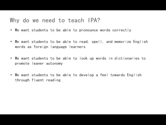 Why do we need to teach IPA? We want students