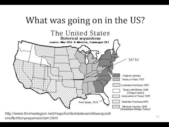 What was going on in the US? http://www.thomaslegion.net/mapofunitedstatesanditsacquisitionofterritoryexpansionism.html