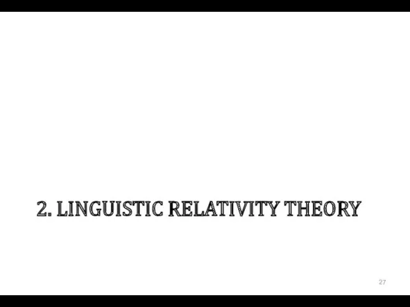 2. LINGUISTIC RELATIVITY THEORY